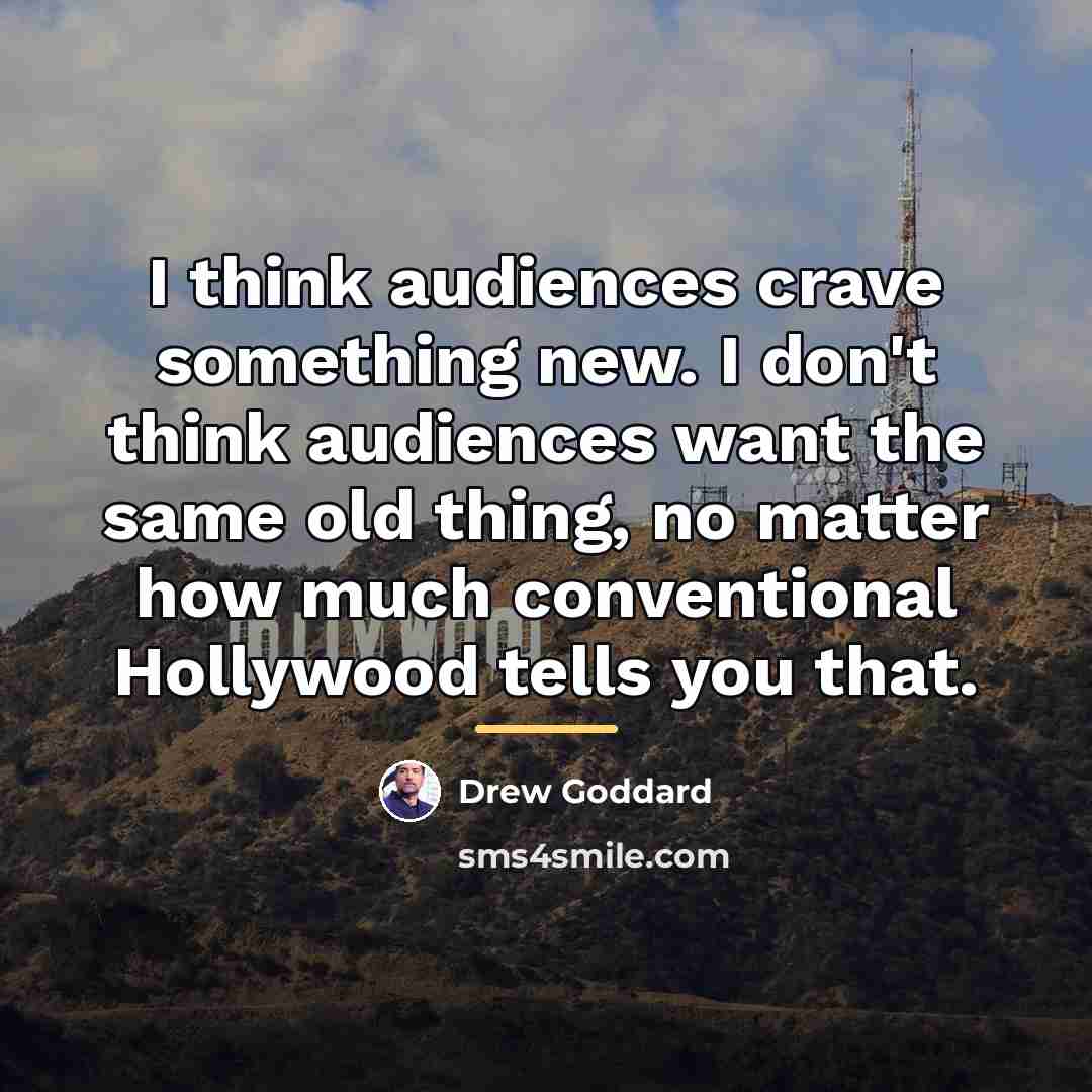“I think audiences crave something new. I don't think audiences…” quote by Drew Goddard