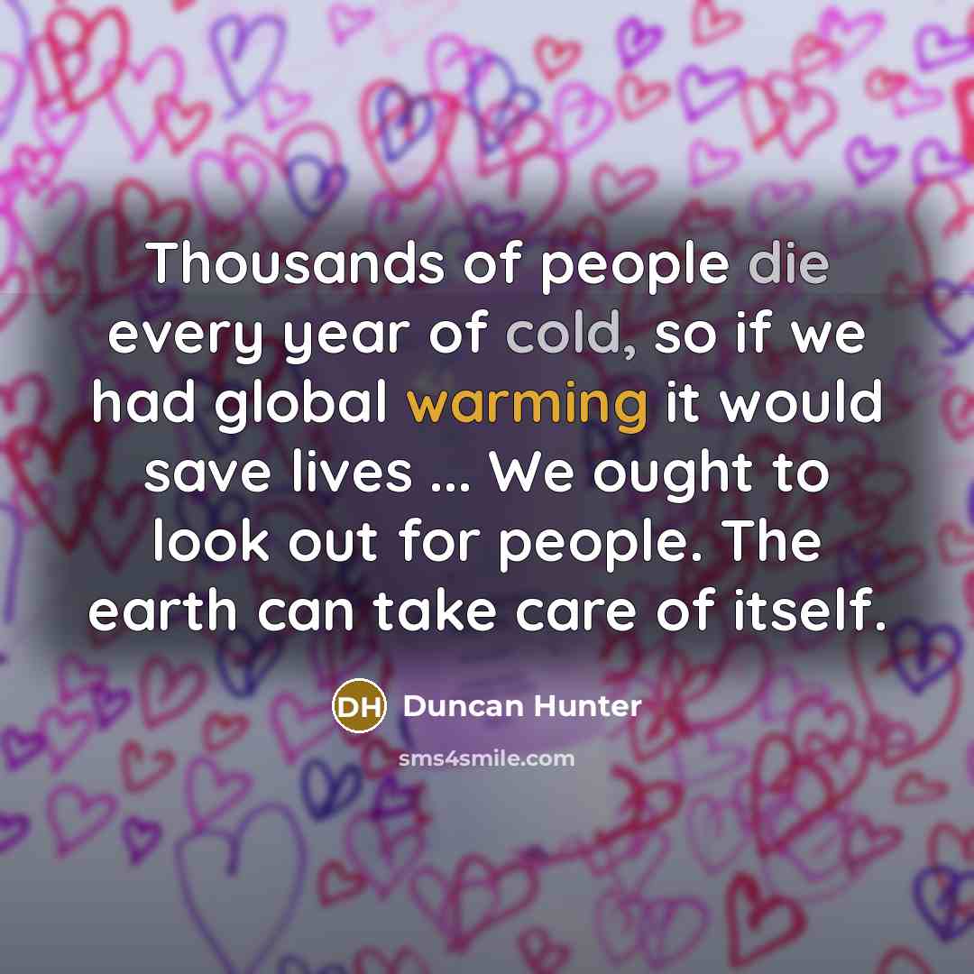 “Thousands of people die every year of cold, so if…” quote by Duncan Hunter