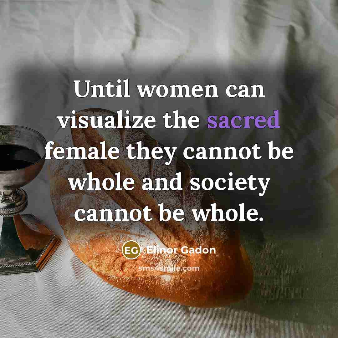 “Until women can visualize the sacred female they cannot be…” quote by Elinor Gadon