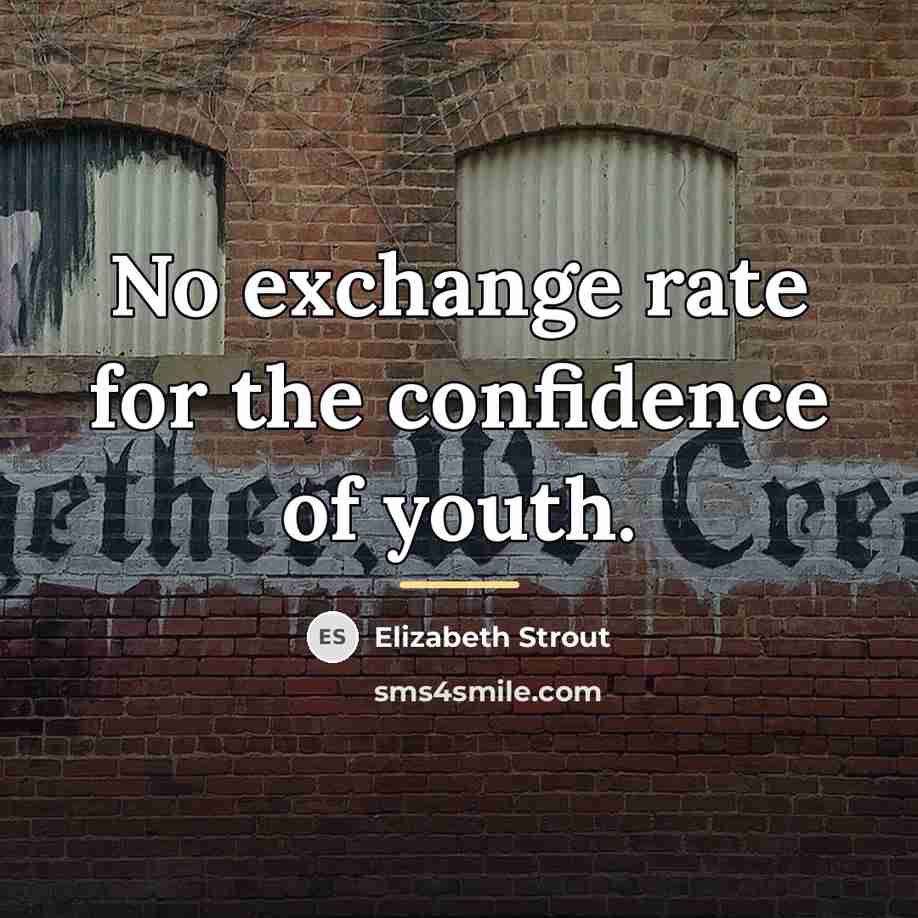 “No exchange rate for the confidence of youth.…” quote by Elizabeth Strout