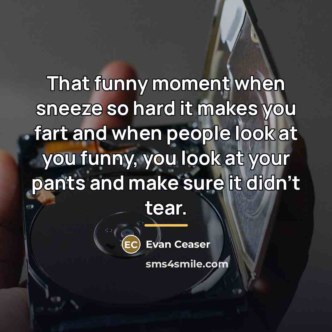 “That funny moment when sneeze so hard it makes you…” quote by Evan Ceaser