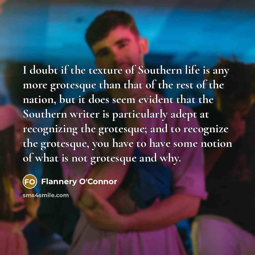 “I doubt if the texture of Southern life is any…” quote by Flannery O'Connor