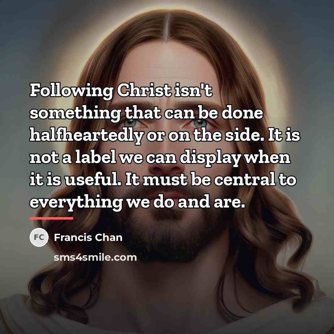 “Following Christ isn't something that can be done halfheartedly or…” quote by Francis Chan