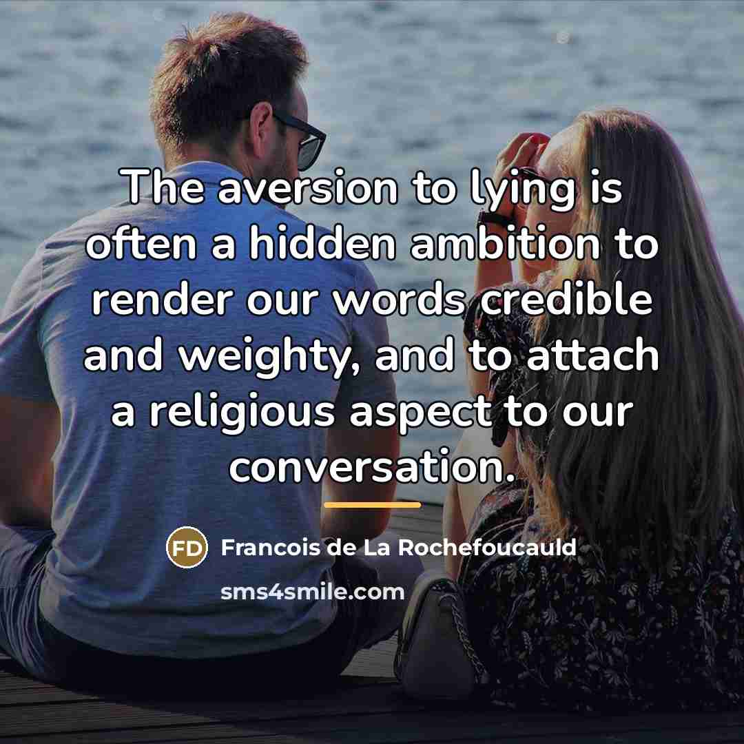 “The aversion to lying is often a hidden ambition to…” quote by Francois de La Rochefoucauld