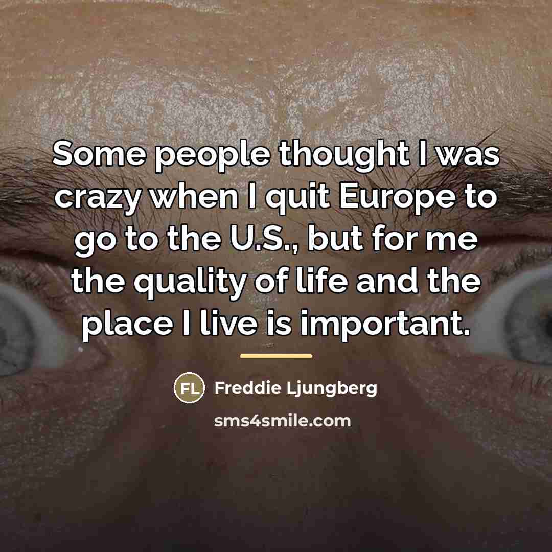 “Some people thought I was crazy when I quit Europe…” quote by Freddie Ljungberg