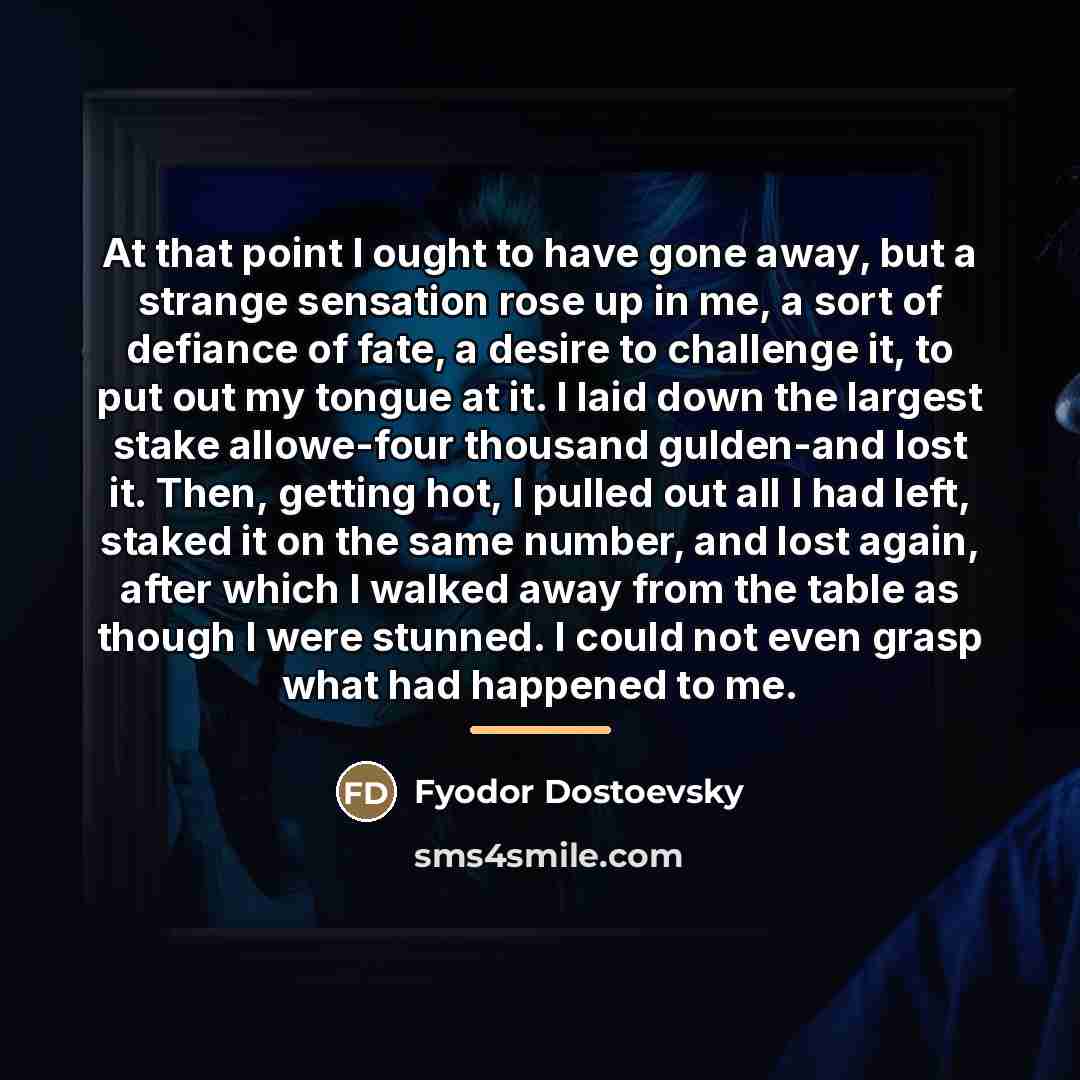 “At that point I ought to have gone away, but…” quote by Fyodor Dostoevsky