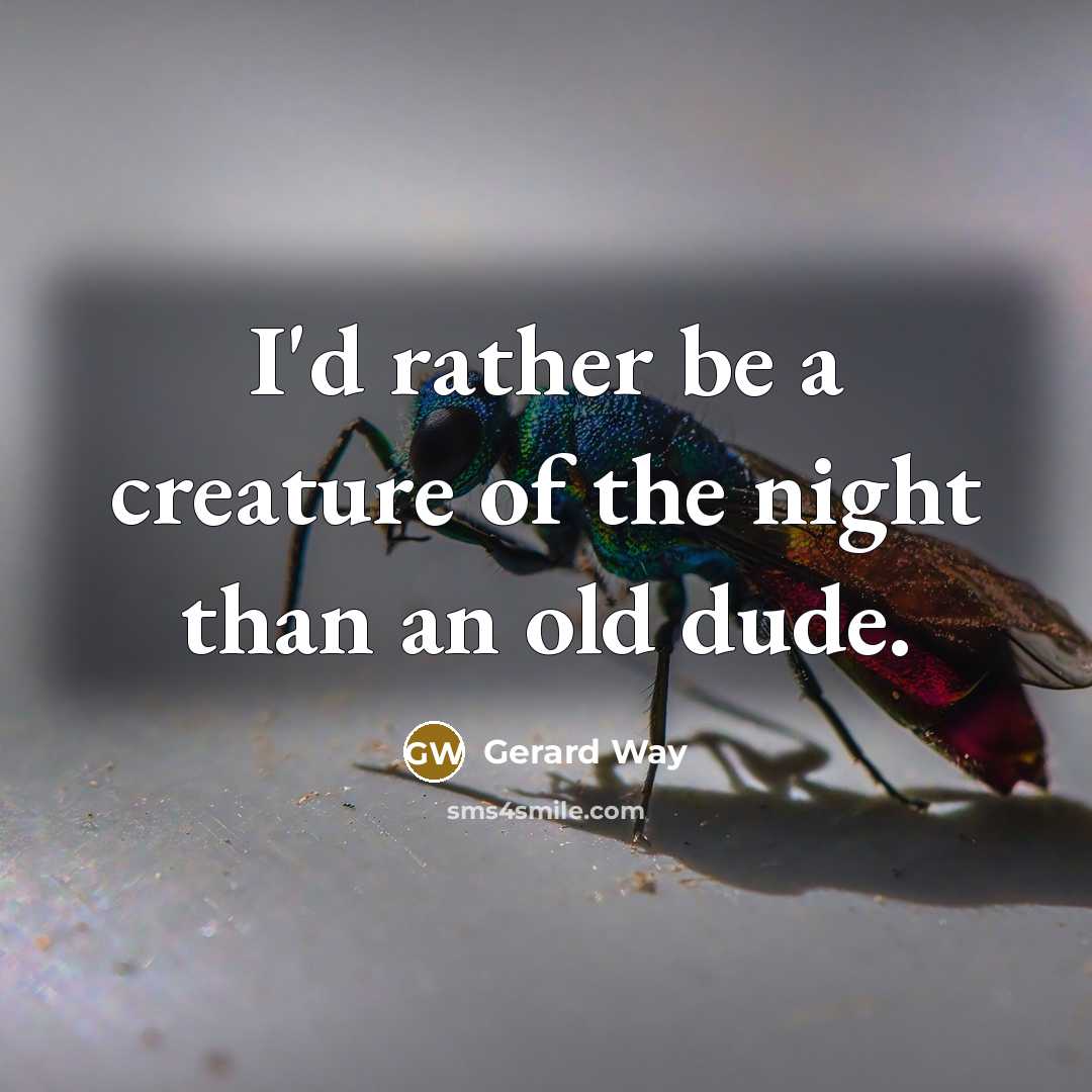 “I'd rather be a creature of the night than an…” quote by Gerard Way