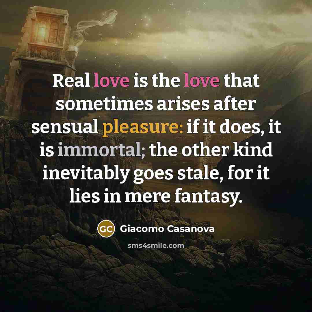 “Real love is the love that sometimes arises after sensual…” quote by Giacomo Casanova