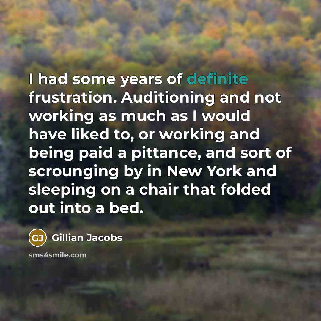 “I had some years of definite frustration. Auditioning and not…” quote by Gillian Jacobs