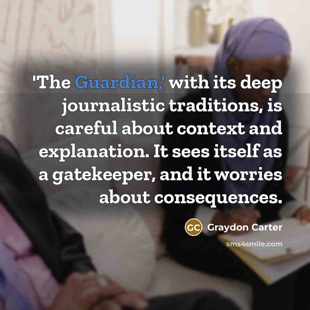 “'The Guardian,' with its deep journalistic traditions, is careful about…” quote by Graydon Carter