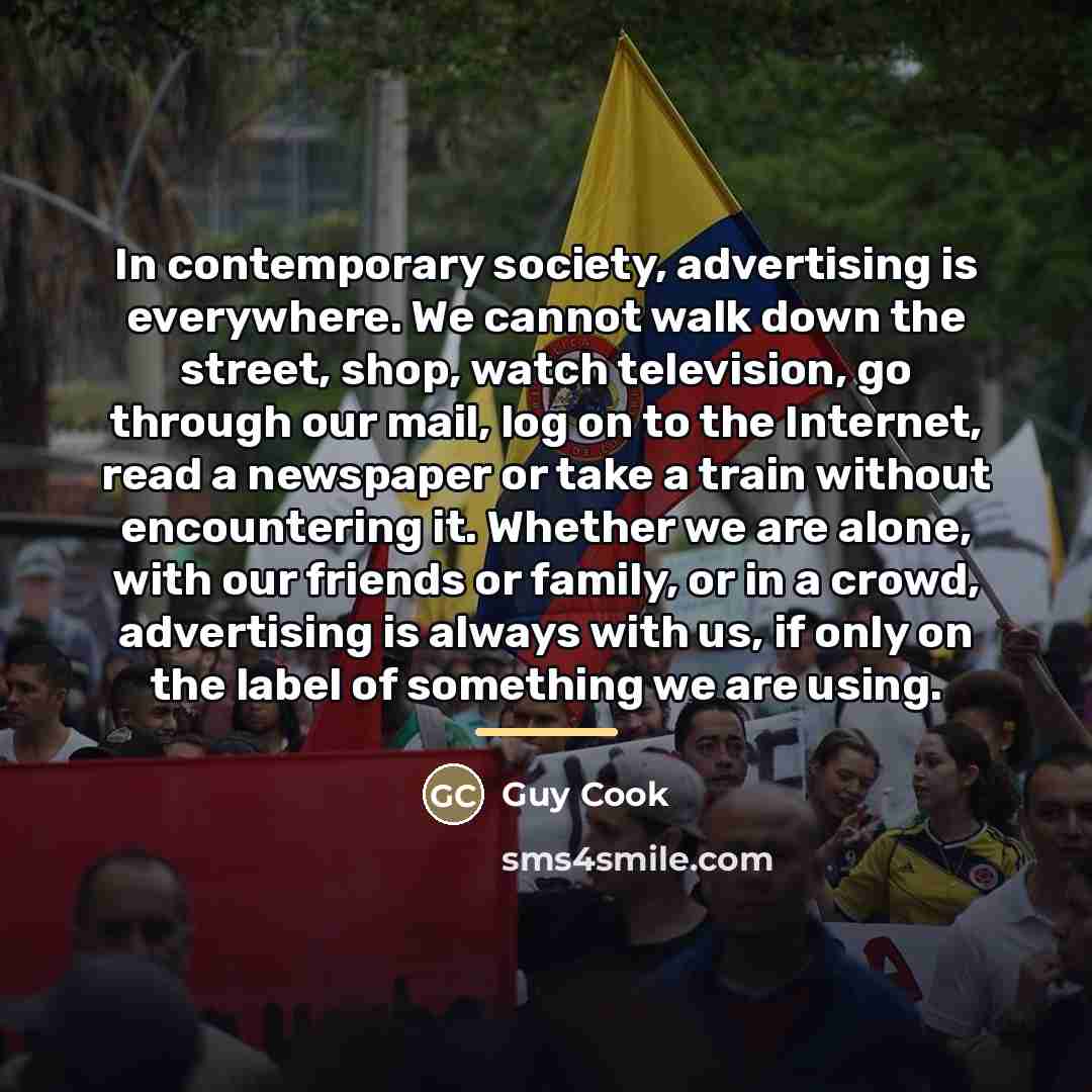 “In contemporary society, advertising is everywhere. We cannot walk down…” quote by Guy Cook