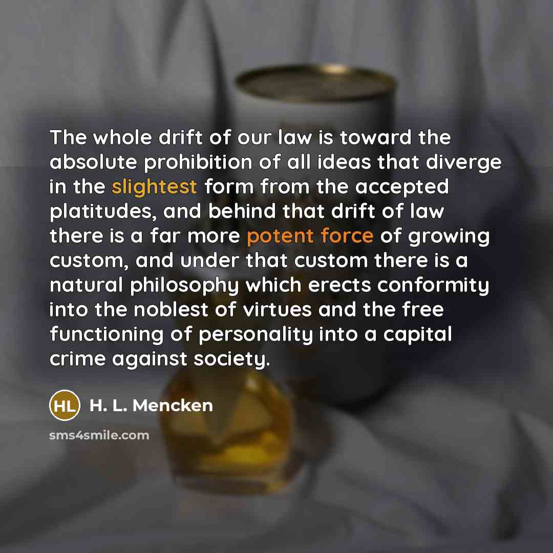 “The whole drift of our law is toward the absolute…” quote by H. L. Mencken