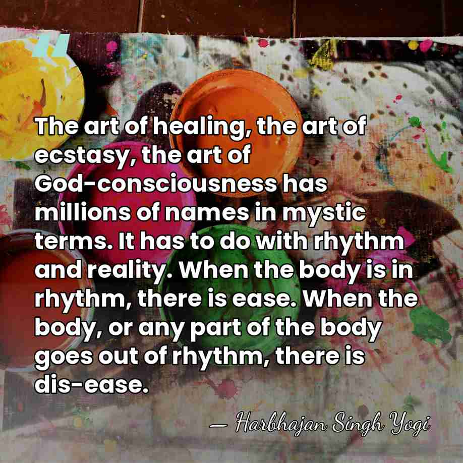 The art of healing, the art of ecstasy, the art of God-consciousness&hellip; - Harbhajan Singh Yogi