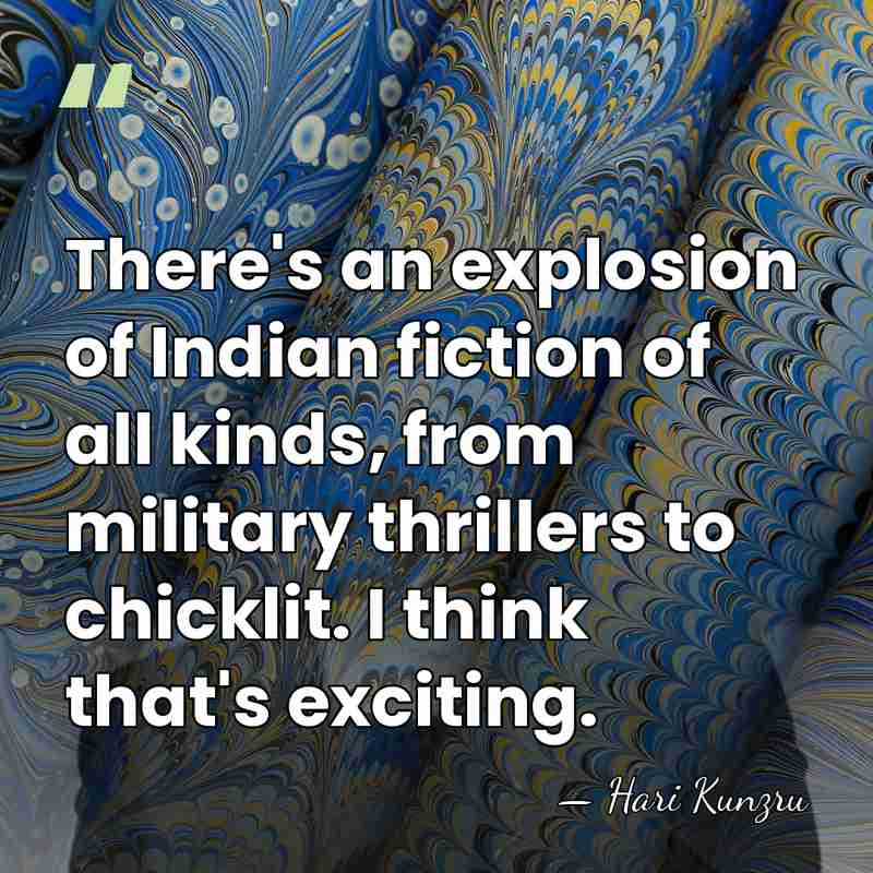 There's an explosion of Indian fiction of all kinds, from military thrillers&hellip; - Hari Kunzru