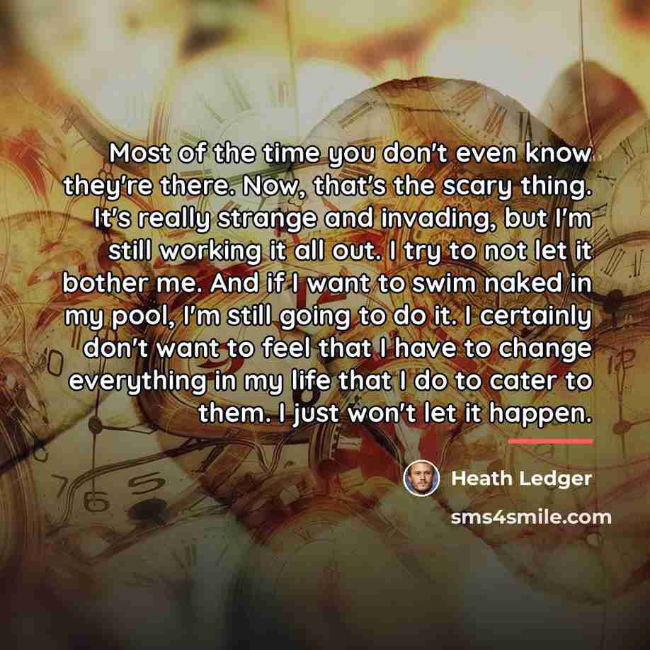 “Most of the time you don't even know they're there.…” quote by Heath Ledger