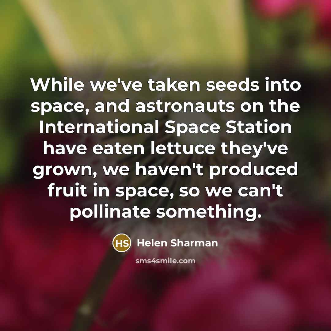 “While we've taken seeds into space, and astronauts on the…” quote by Helen Sharman