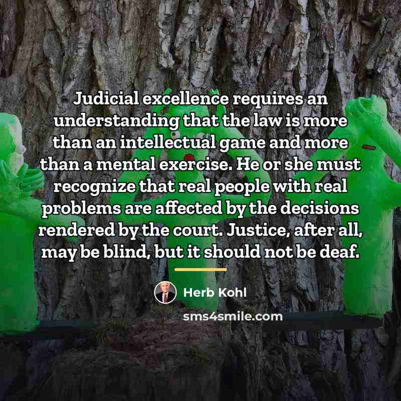 “Judicial excellence requires an understanding that the law is more…” quote by Herb Kohl