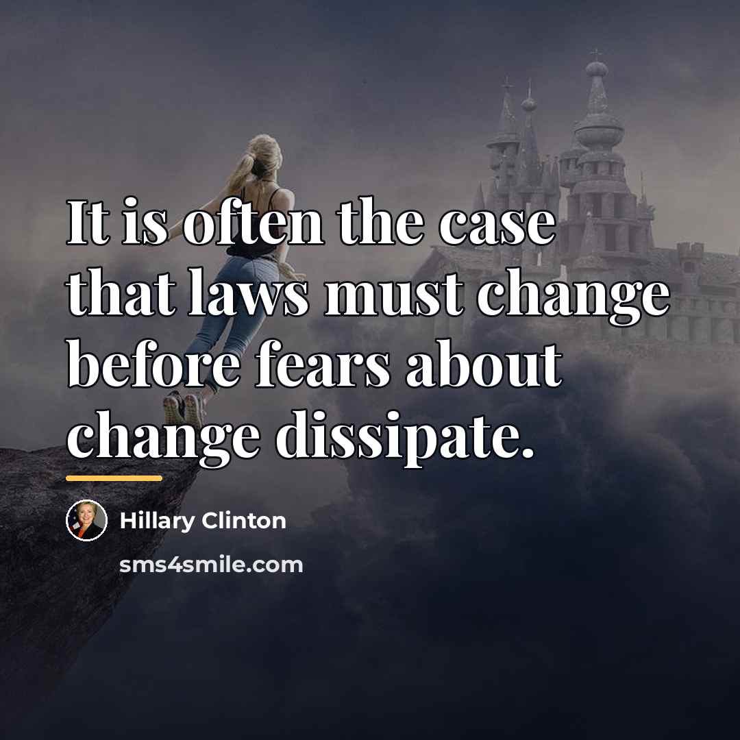 “It is often the case that laws must change before…” quote by Hillary Clinton