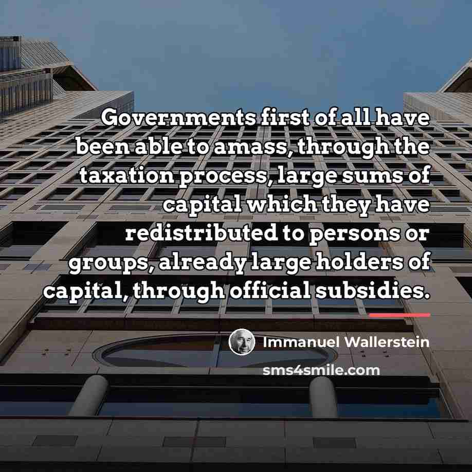 “Governments first of all have been able to amass, through…” quote by Immanuel Wallerstein