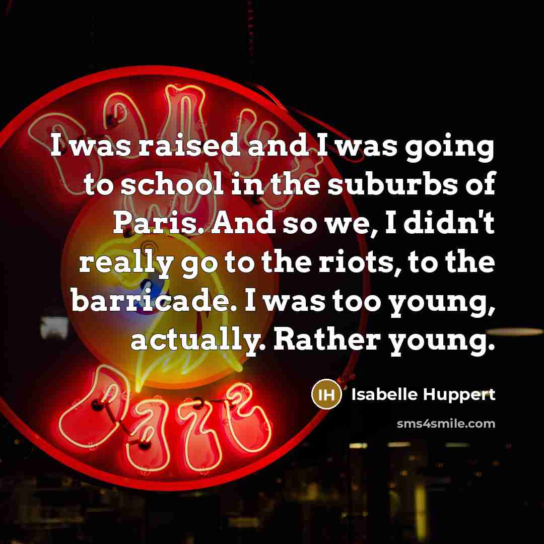 “I was raised and I was going to school in…” quote by Isabelle Huppert