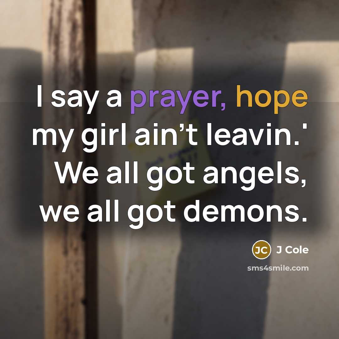 “I say a prayer, hope my girl ain't leavin.' We…” quote by J Cole