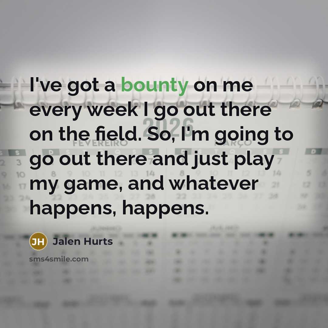 “I've got a bounty on me every week I go…” quote by Jalen Hurts