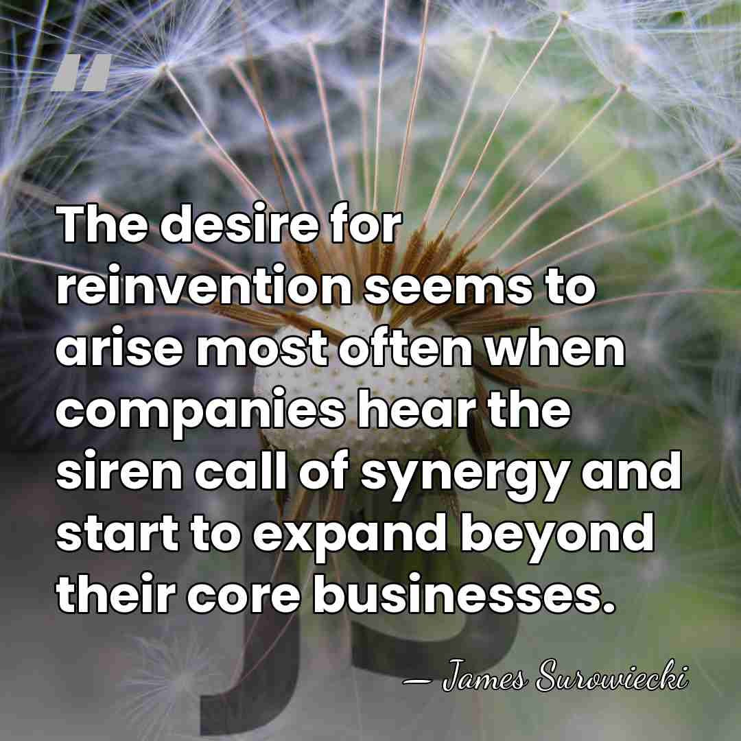 The desire for reinvention seems to arise most often when companies hear&hellip; - James Surowiecki