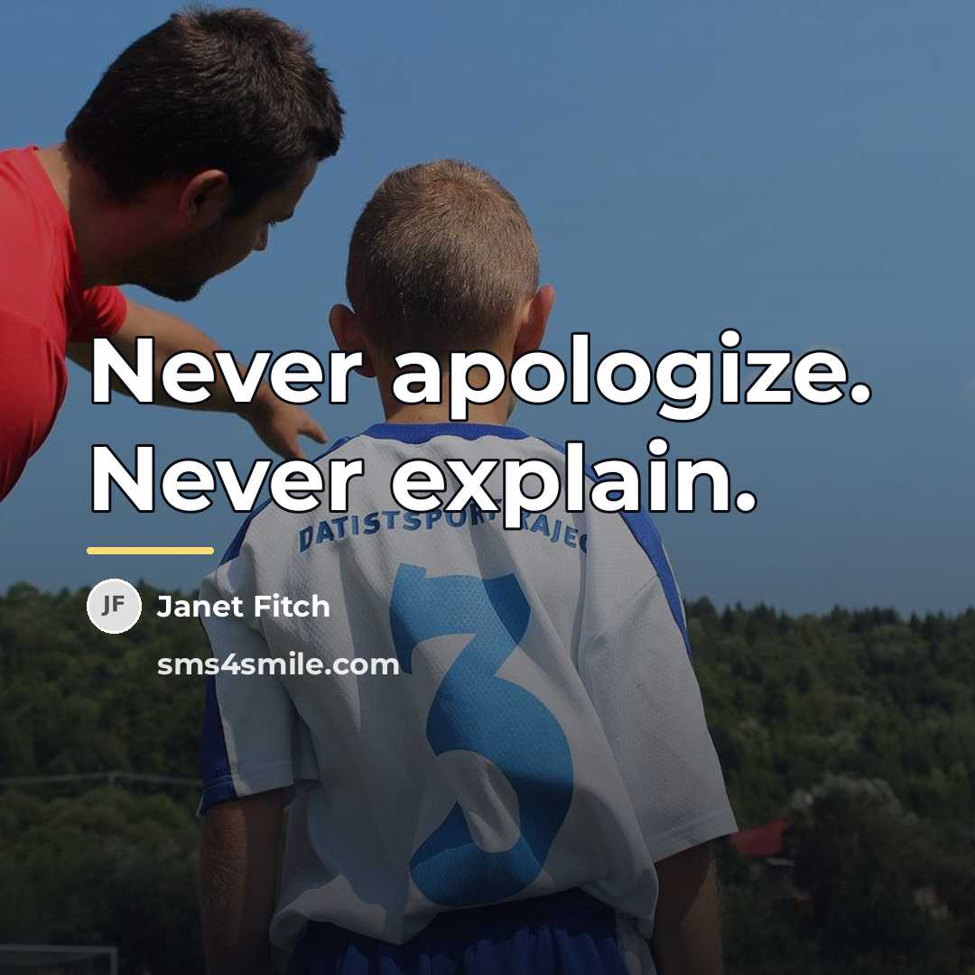 “Never apologize. Never explain.…” quote by Janet Fitch