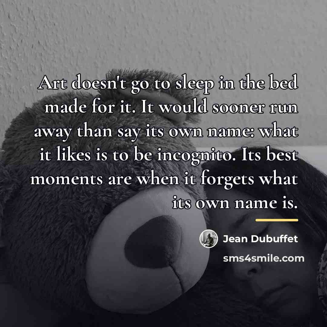 “Art doesn't go to sleep in the bed made for…” quote by Jean Dubuffet