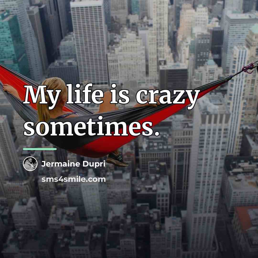 “My life is crazy sometimes.…” quote by Jermaine Dupri