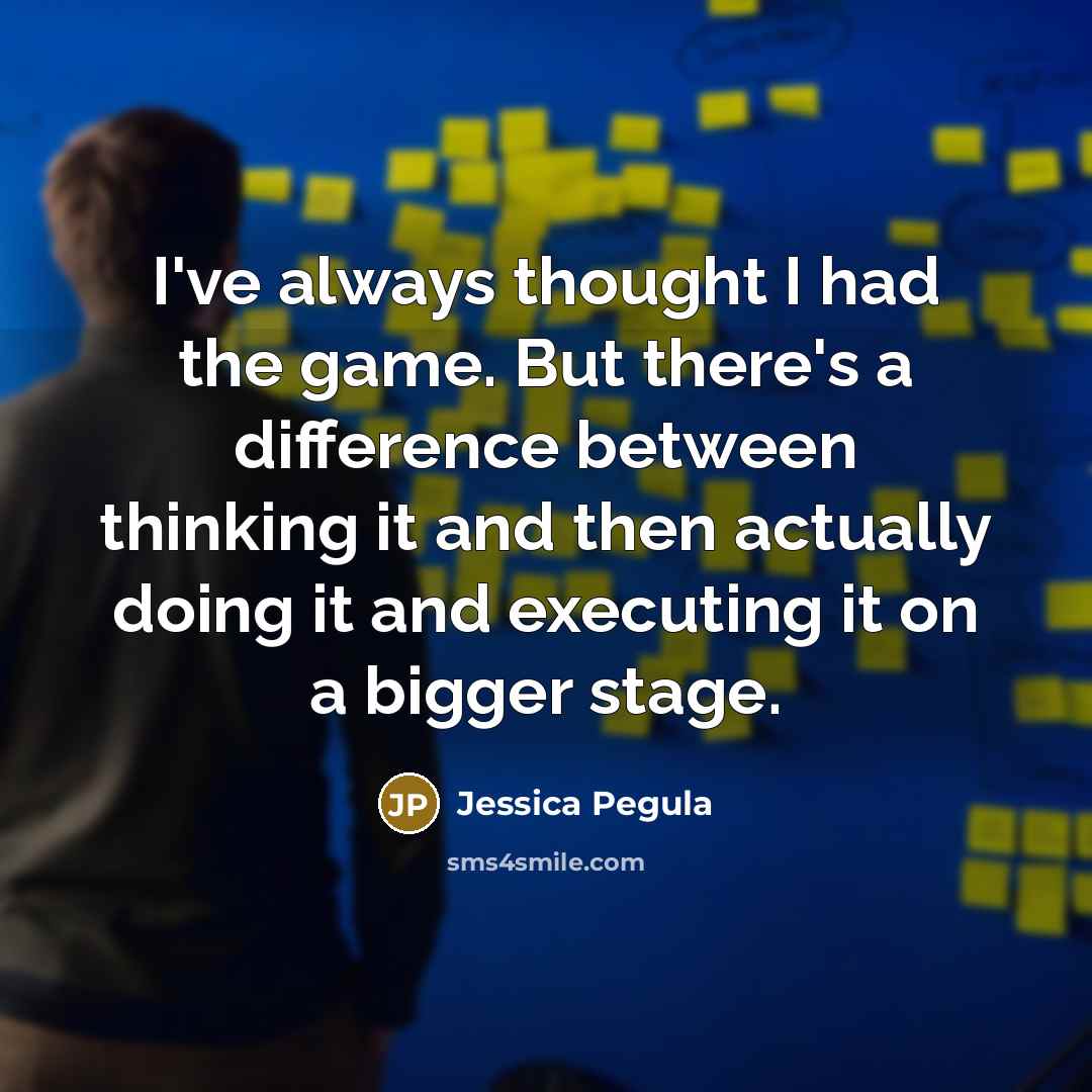 “I've always thought I had the game. But there's a…” quote by Jessica Pegula