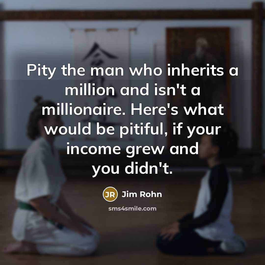 “Pity the man who inherits a million and isn't a…” quote by Jim Rohn