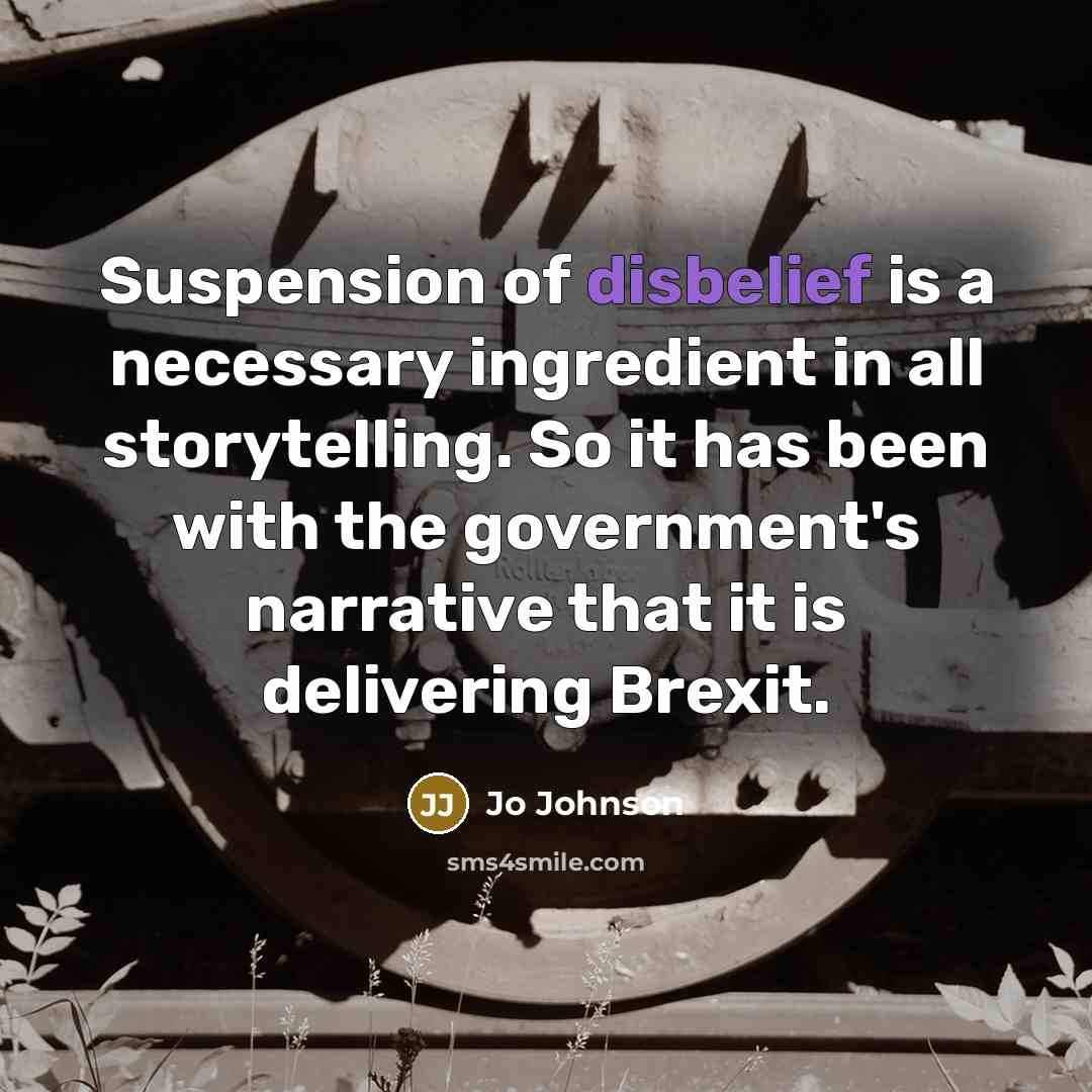 “Suspension of disbelief is a necessary ingredient in all storytelling.…” quote by Jo Johnson