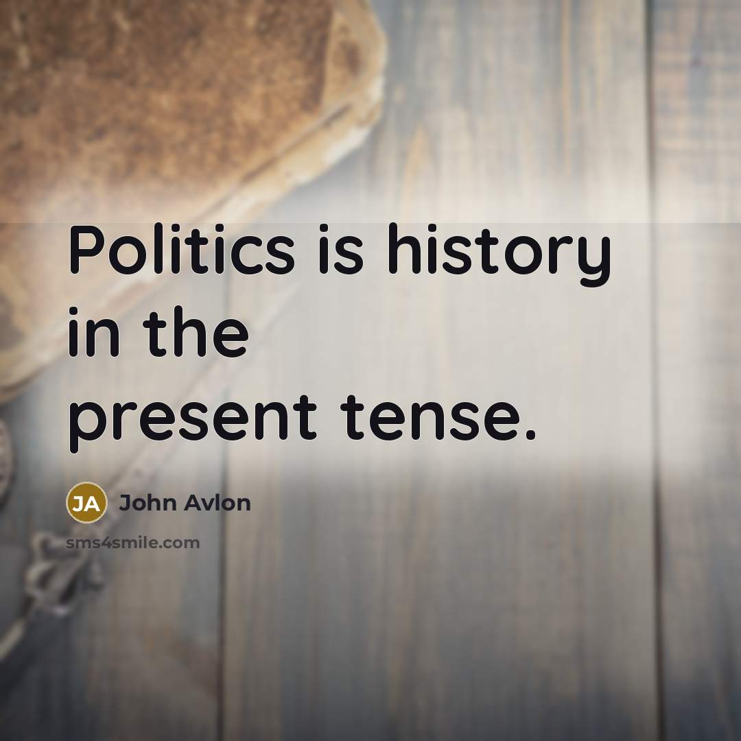 “Politics is history in the present tense.…” quote by John Avlon
