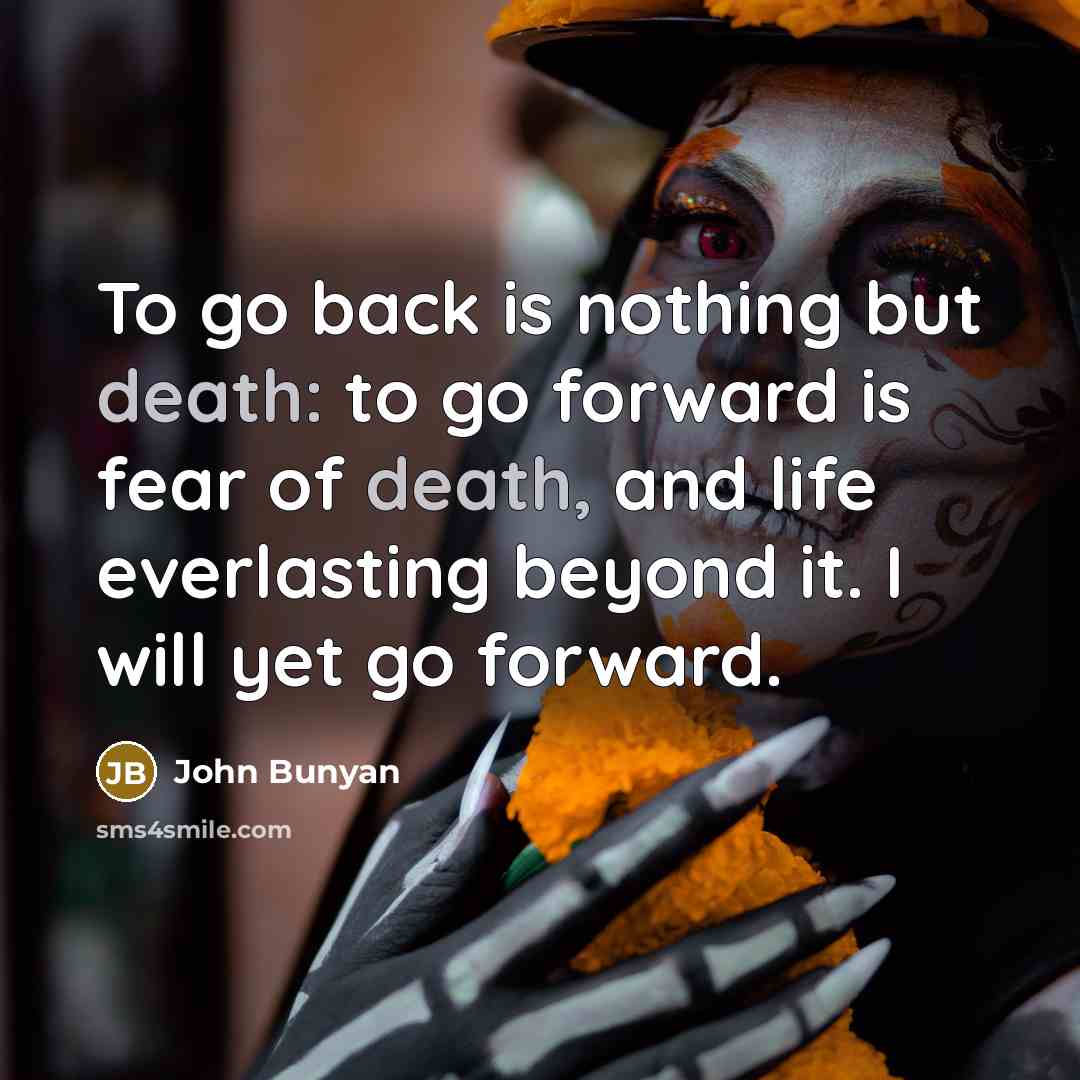 “To go back is nothing but death: to go forward…” quote by John Bunyan