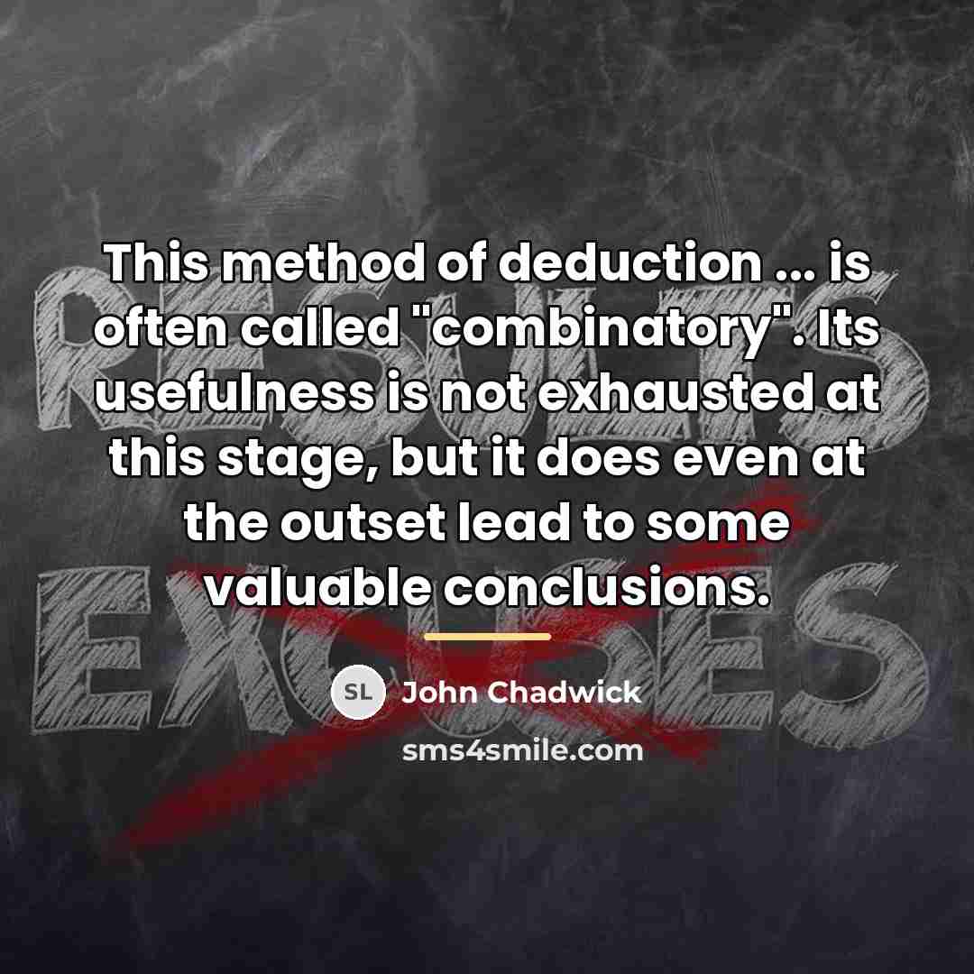 “This method of deduction ... is often called "combinatory". Its…” quote by John Chadwick