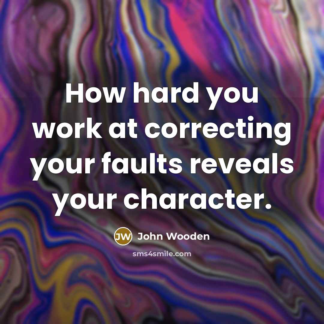 “How hard you work at correcting your faults reveals your…” quote by John Wooden