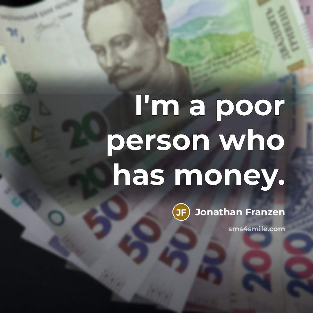 “I'm a poor person who has money.…” quote by Jonathan Franzen