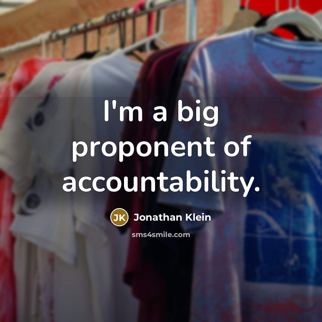“I'm a big proponent of accountability.…” quote by Jonathan Klein