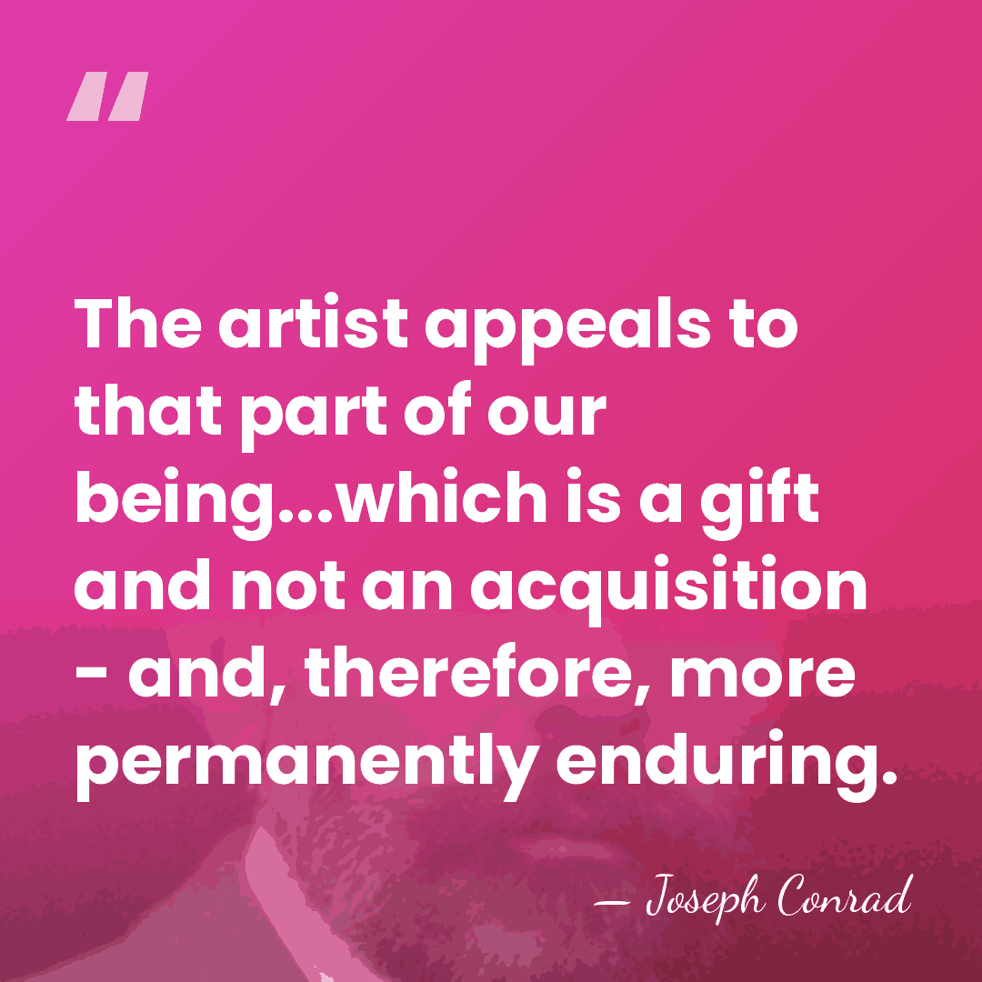 The artist appeals to that part of our being...which is a gift&hellip; - Joseph Conrad