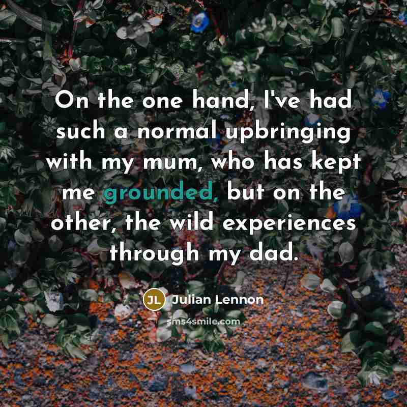 “On the one hand, I've had such a normal upbringing…” quote by Julian Lennon