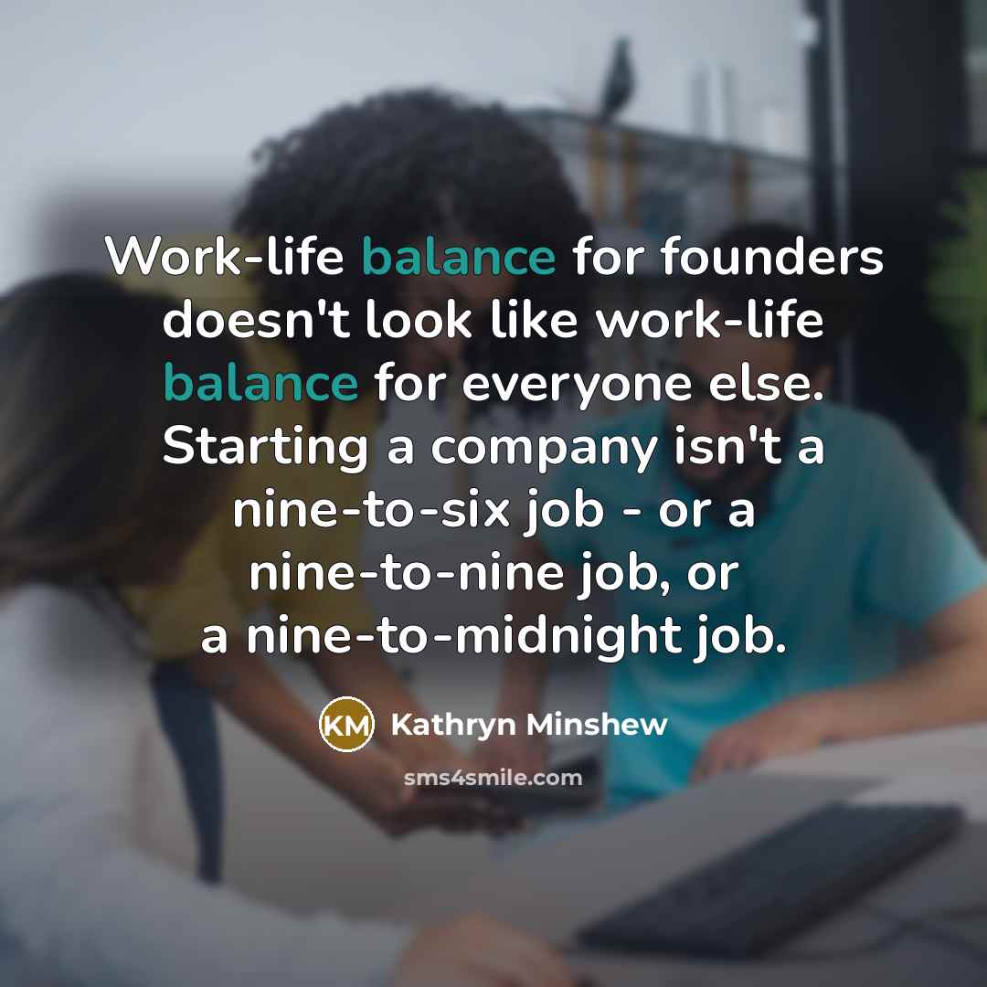 “Work-life balance for founders doesn't look like work-life balance for…” quote by Kathryn Minshew