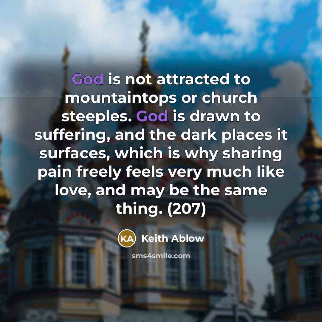 “God is not attracted to mountaintops or church steeples. God…” quote by Keith Ablow
