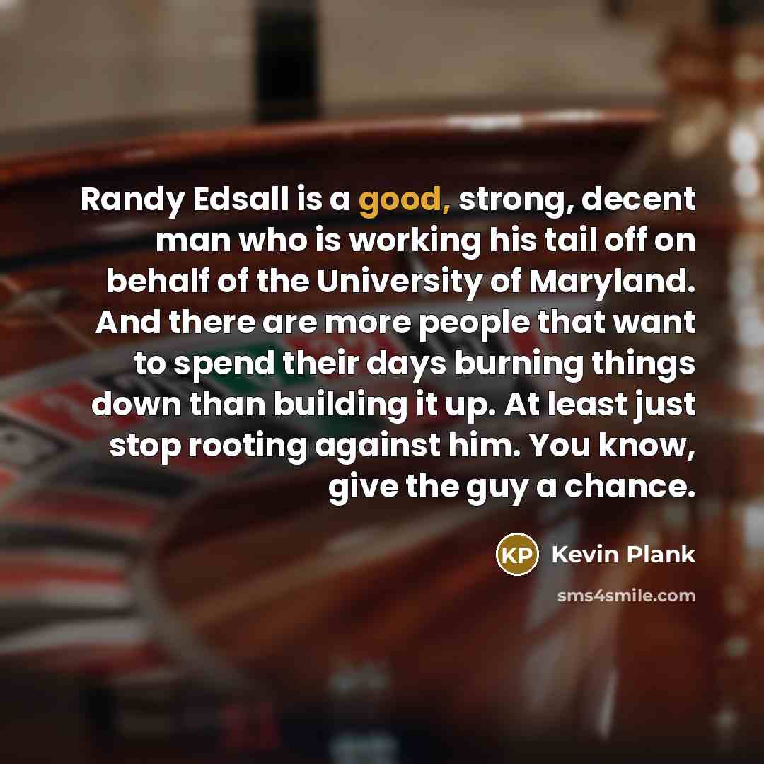 “Randy Edsall is a good, strong, decent man who is…” quote by Kevin Plank
