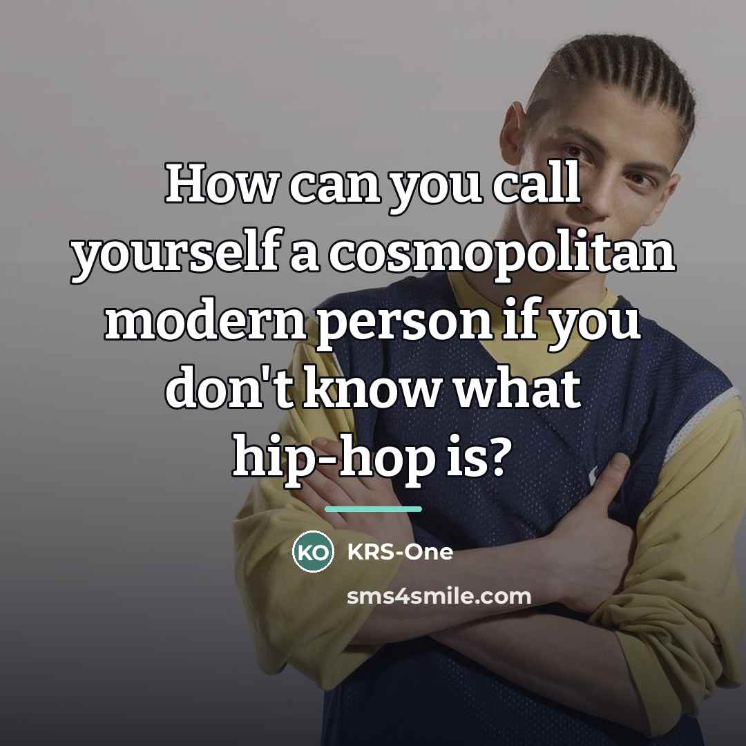 “How can you call yourself a cosmopolitan modern person if…” quote by KRS-One