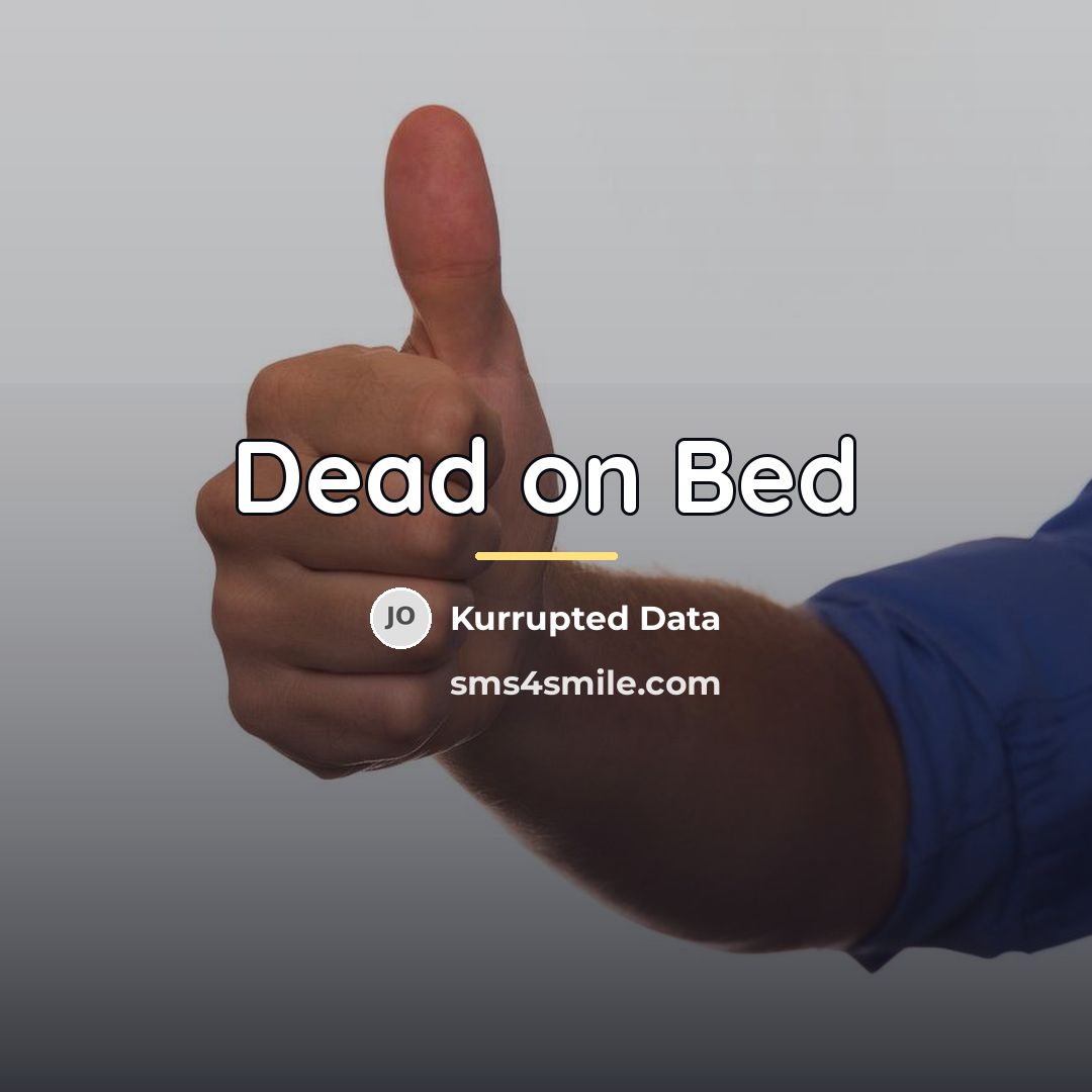 “Dead on Bed…” quote by Kurrupted Data