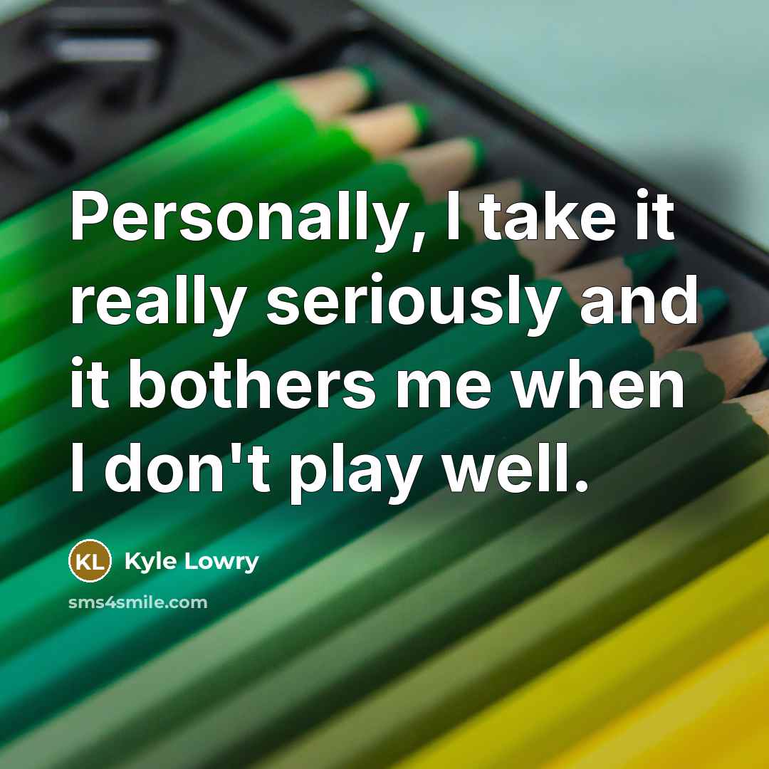 “Personally, I take it really seriously and it bothers me…” quote by Kyle Lowry