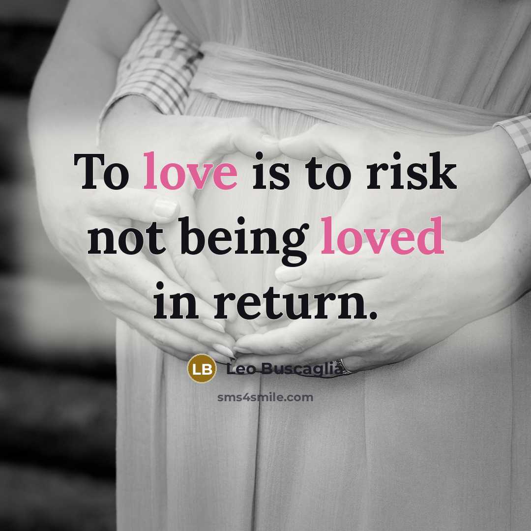 “To love is to risk not being loved in return.…” quote by Leo Buscaglia