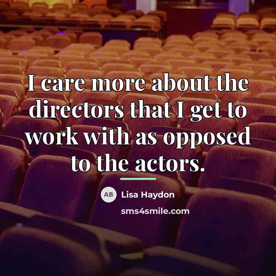 “I care more about the directors that I get to…” quote by Lisa Haydon