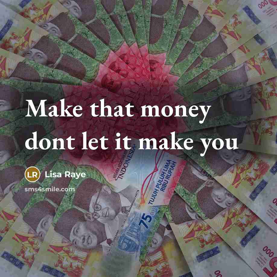 “Make that money dont let it make you…” quote by Lisa Raye
